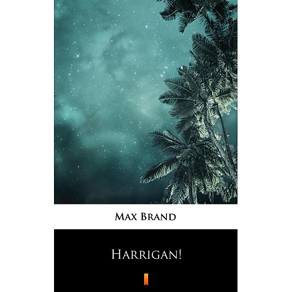 Harrigan!, Max Brand