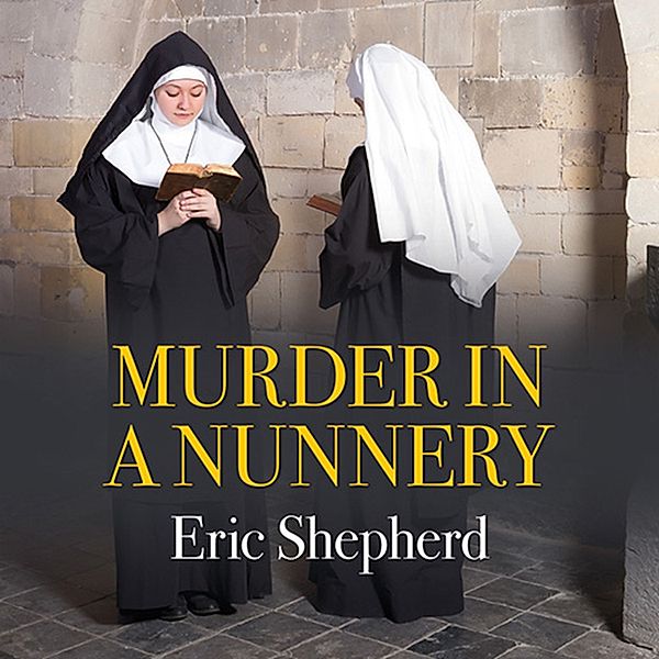 Harrington Convent Series - 1 - Murder in a Nunnery, Eric Shepherd