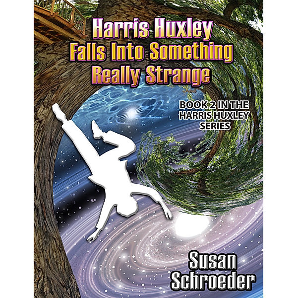 Harris Huxley Falls Into Something Really Strange, Susan Schroeder