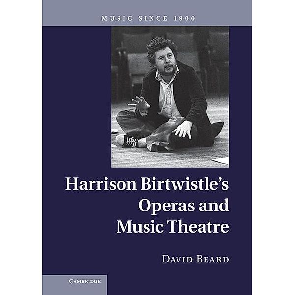 Harrison Birtwistle's Operas and Music Theatre / Music since 1900, David Beard
