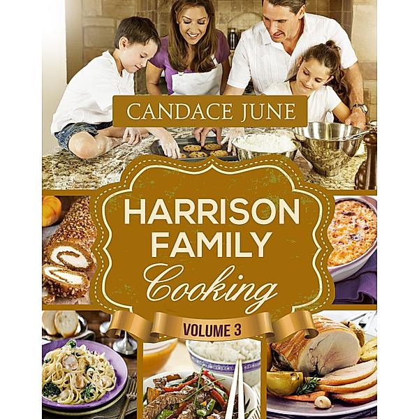 Harrison Family Cooking: Harrison Family Cooking Volume 3, Candace June