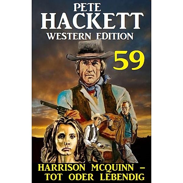 Harrison McQuinn - tot oder lebendig: Pete Hackett Western Edition 59, Pete Hackett