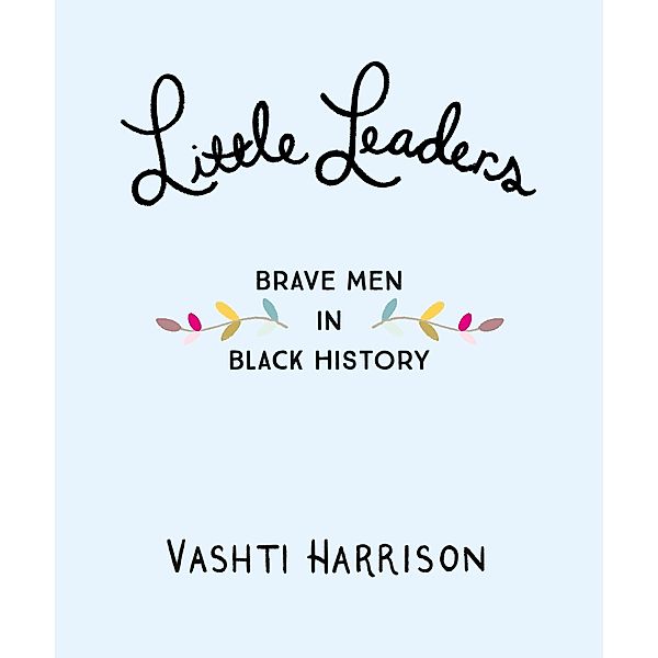 Harrison, V: Little Leaders: Men in Black History, Vashti Harrison