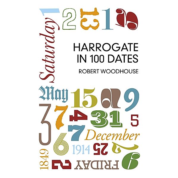 Harrogate in 100 Dates, Robert Woodhouse