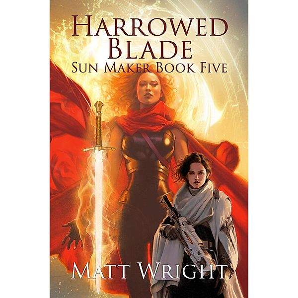 Harrowed Blade (The Sun Maker Saga, #5) / The Sun Maker Saga, Matt Wright, James L. Cook