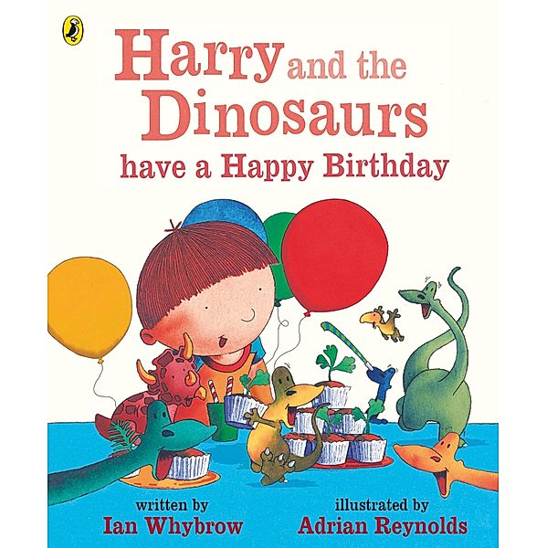 Harry and the Dinosaurs have a Happy Birthday / Harry and the Dinosaurs, Ian Whybrow