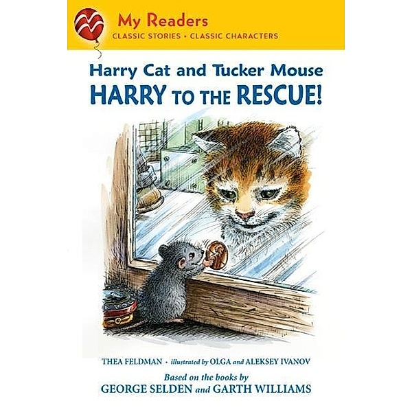 Harry Cat and Tucker Mouse: Harry to the Rescue! / My Readers, Thea Feldman, George Selden, Aleksey & Olga Ivanov, Garth Williams, Olga Ivanov, Alexei Ivanov