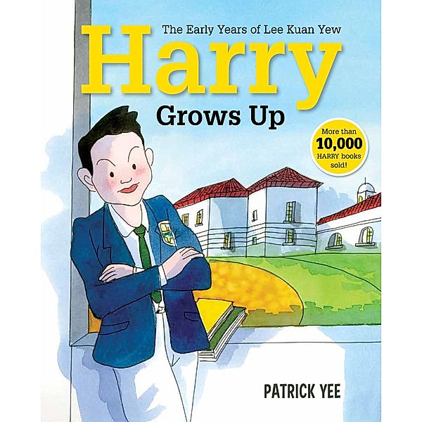 Harry Grows Up: The Early Years of Lee Kuan Yew (Harry Lee, #2) / Harry Lee, Patrick Yee