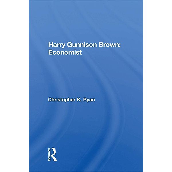 Harry Gunnison Brown: Economist, Christopher K Ryan