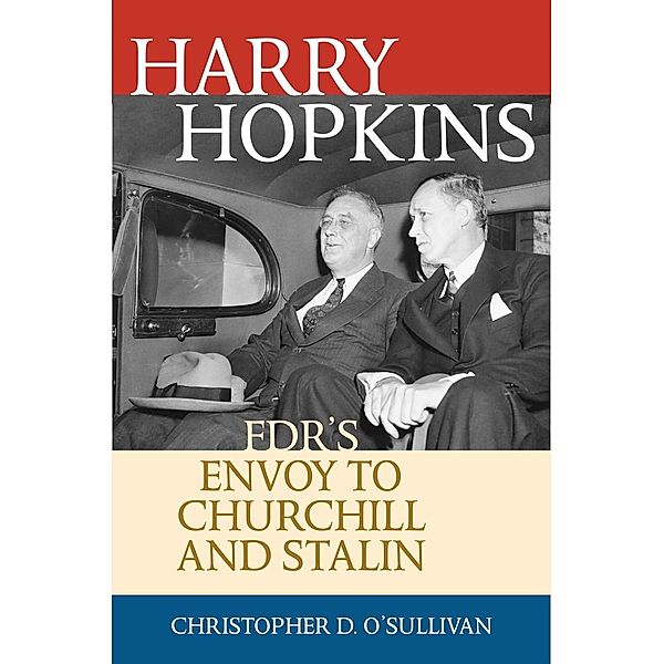 Harry Hopkins / Biographies in American Foreign Policy, Christopher D. O'Sullivan