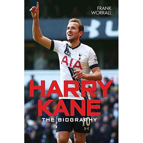 Harry Kane - The Biography, Frank Worrall