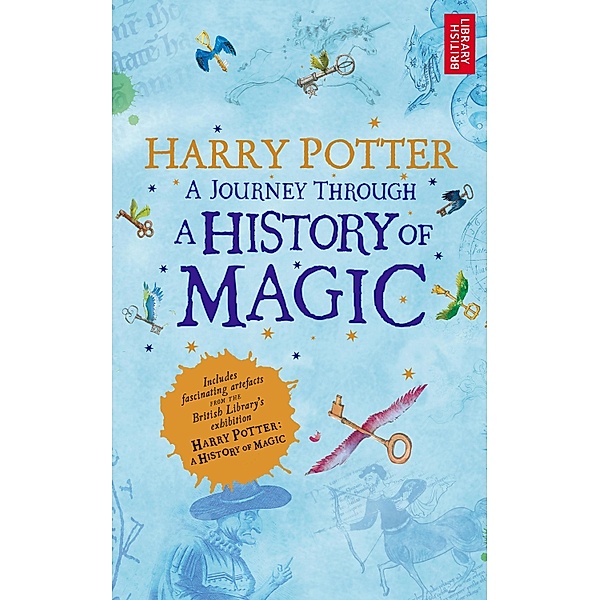 Harry Potter - A Journey Through A History of Magic / Harry Potter, British Library