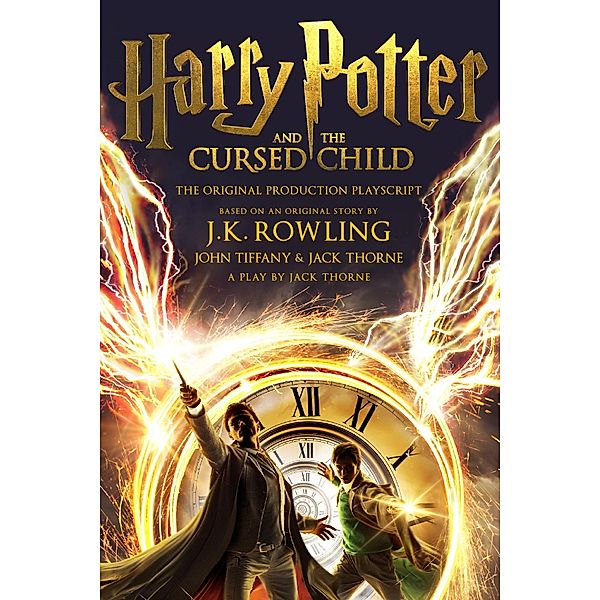 Harry Potter and the Cursed Child - Parts One and Two, J.K. Rowling, John Tiffany, Jack Thorne