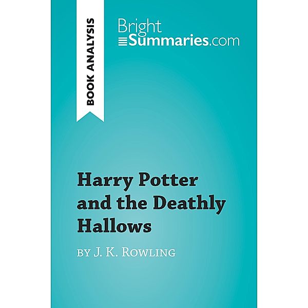 Harry Potter and the Deathly Hallows by J. K. Rowling (Book Analysis), Bright Summaries