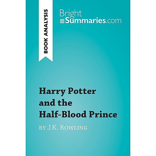 Harry Potter and the Half-Blood Prince by J.K. Rowling (Book Analysis), Bright Summaries