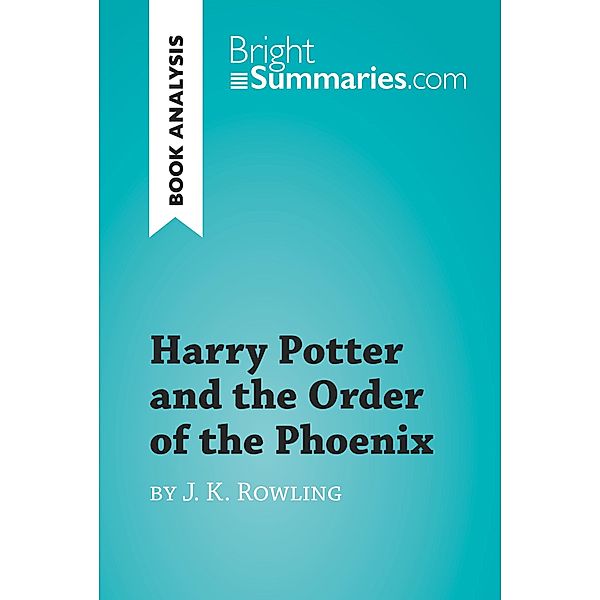 Harry Potter and the Order of the Phoenix by J.K. Rowling (Book Analysis), Bright Summaries