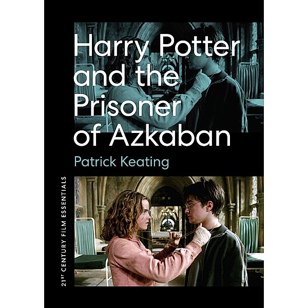 Harry Potter and the Prisoner of Azkaban / 21st Century Film Essentials, Patrick Keating