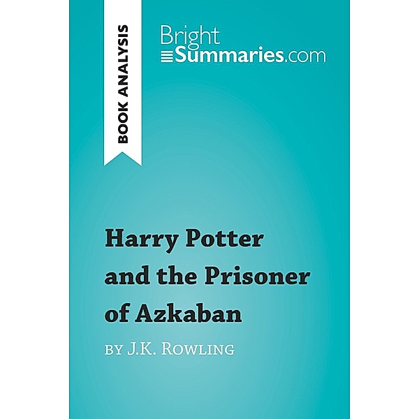 Harry Potter and the Prisoner of Azkaban by J.K. Rowling (Book Analysis), Bright Summaries