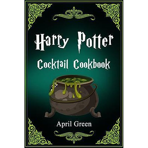 Harry Potter Cocktail Cookbook / April Green, April Green