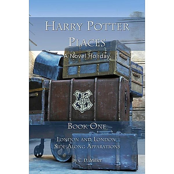 Harry Potter Places Book One, C. D. Miller