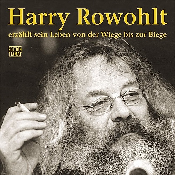 Harry Rowohlt erzählt sein Leben von der Wiege bis zur Biege,Audio-CDs, Harry Rowohlt