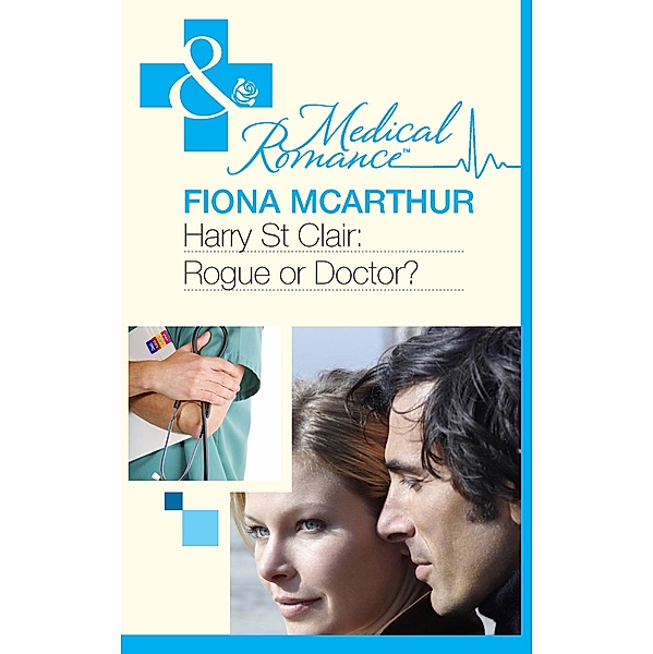 Harry St Clair: Rogue Or Doctor? (Mills & Boon Medical) / Mills & Boon Medical, Fiona McArthur