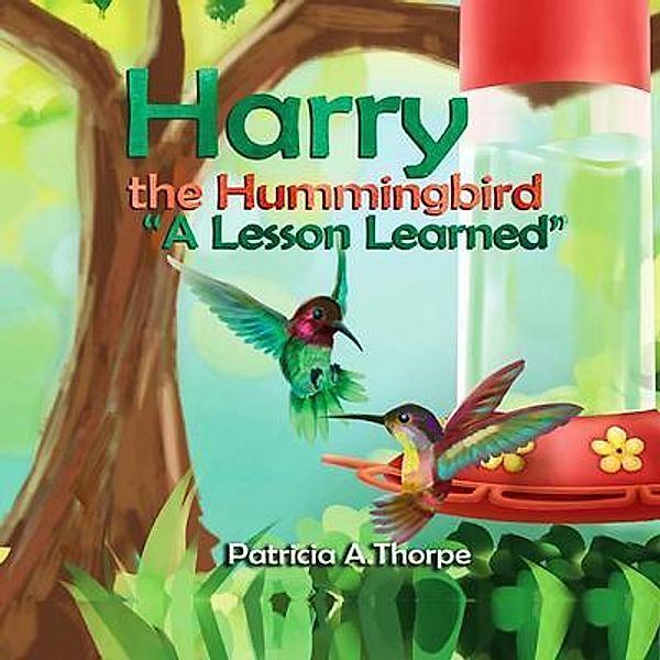 Harry the Hummingbird / Patricia A Thorpe, Patricia Thorpe