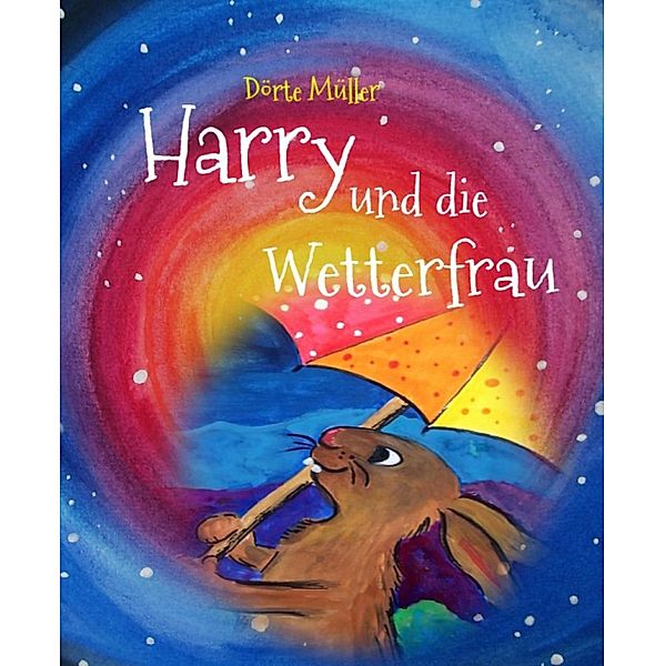 Harry und die Wetterfrau / Osterhase Harry Bd.2, Dörte Müller