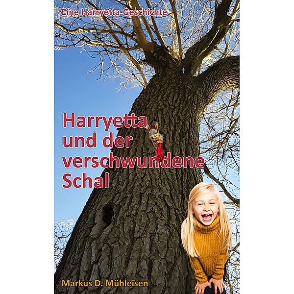 Harryetta und der verschwundene Schal / Harryetta-Geschichten Bd.3, Markus D. Mühleisen