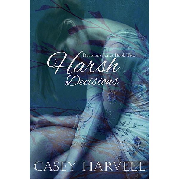 Harsh Decisions (Decisions Series, #2) / Decisions Series, Casey Harvell