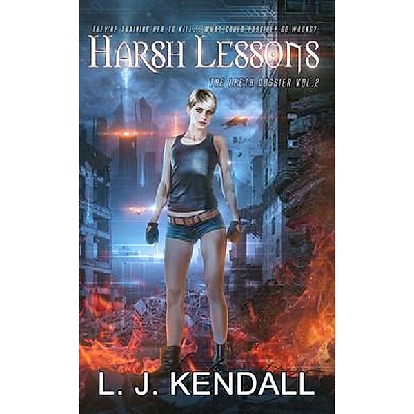 Harsh Lessons / The Leeth Dossier Bd.2, L. J. Kendall