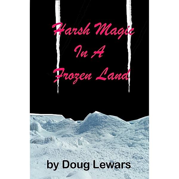 Harsh Magic in a Frozen Land (Tales of the Mid-World, #2) / Tales of the Mid-World, Doug Lewars