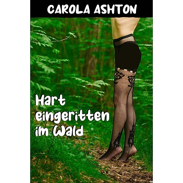 Hart eingeritten im Wald, Carola Ashton