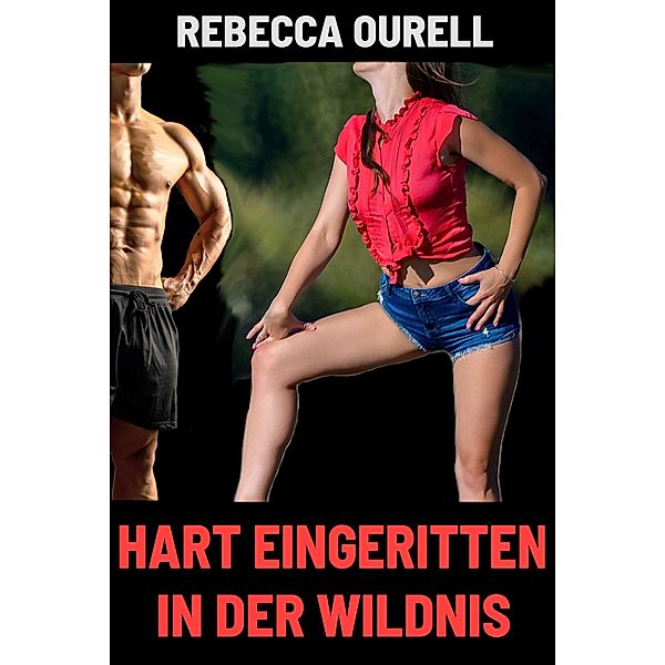 Hart eingeritten in der Wildnis, Rebecca Ourell