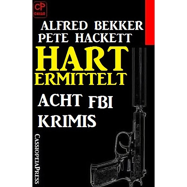 Hart ermittelt: Acht FBI Krimis, Alfred Bekker, Pete Hackett