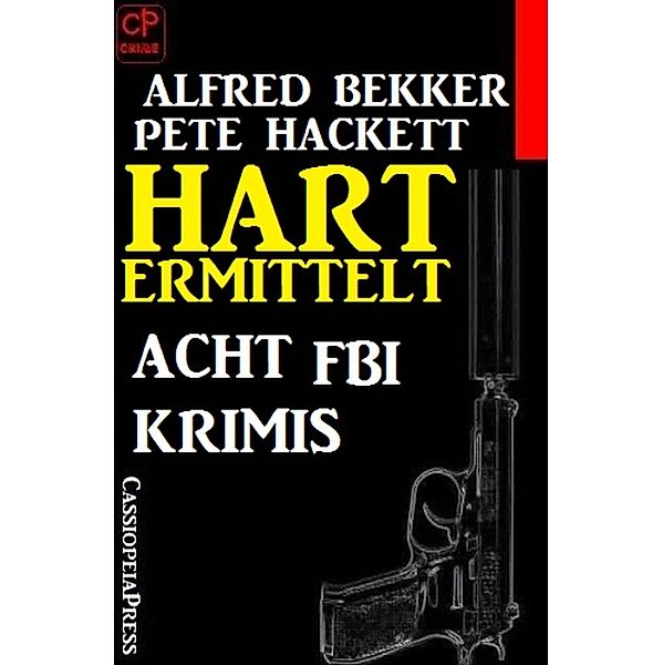 Hart ermittelt - Acht FBI Krimis, Alfred Bekker, Pete Hackett