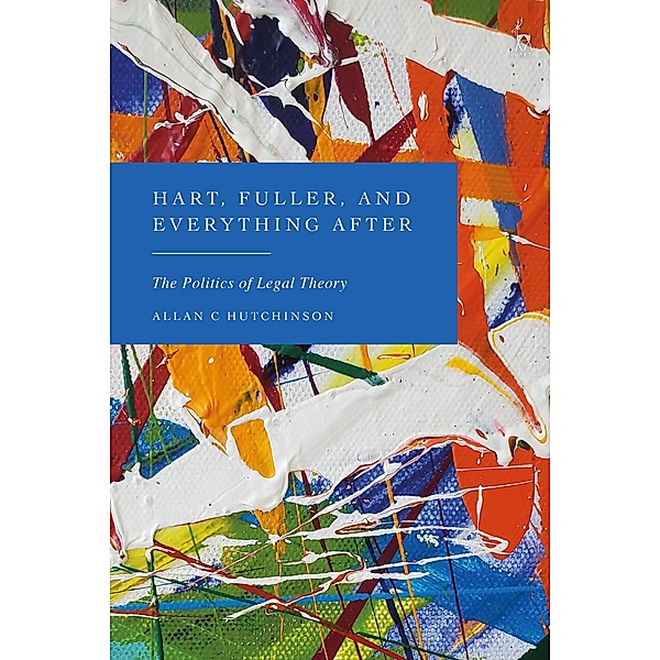 Hart, Fuller, and Everything After, Allan C Hutchinson