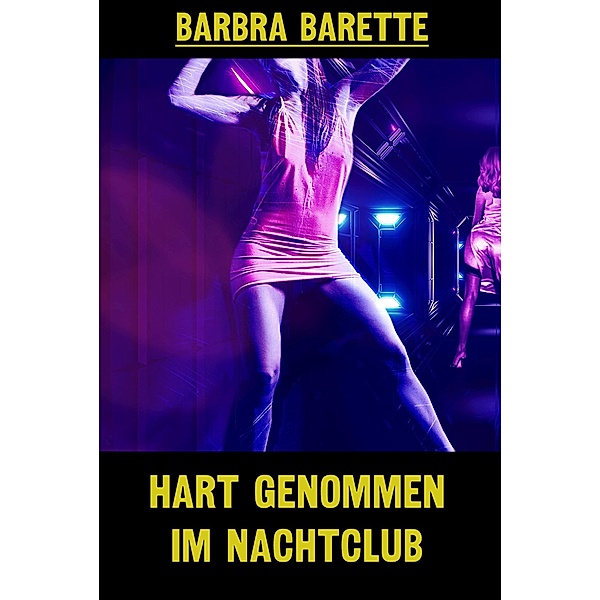 Hart genommen im Nachtclub, Barbra Barette