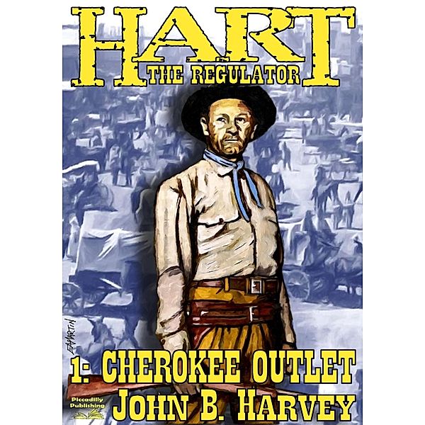 Hart the Regulator 1: Cherokee Outlet / Piccadilly Publishing, John B. Harvey