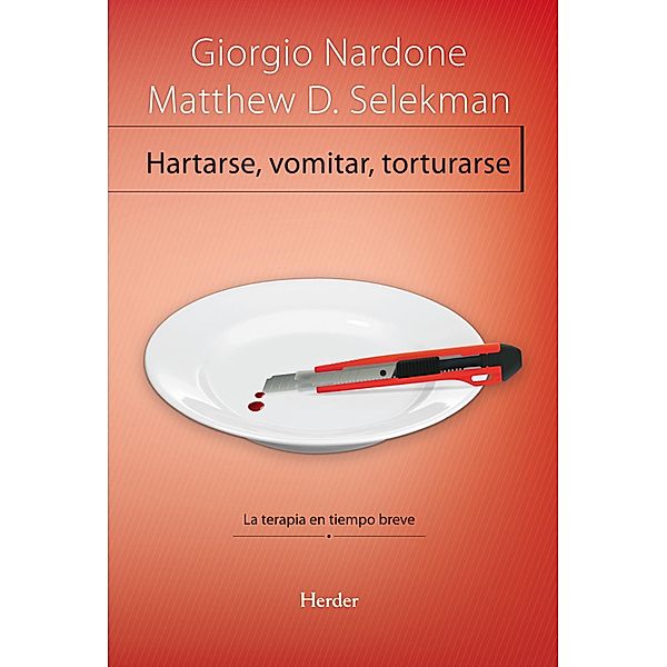 Hartarse, vomitar, torturarse / Problem Solving, Giorgio Nardone, Matthew D. Selekman