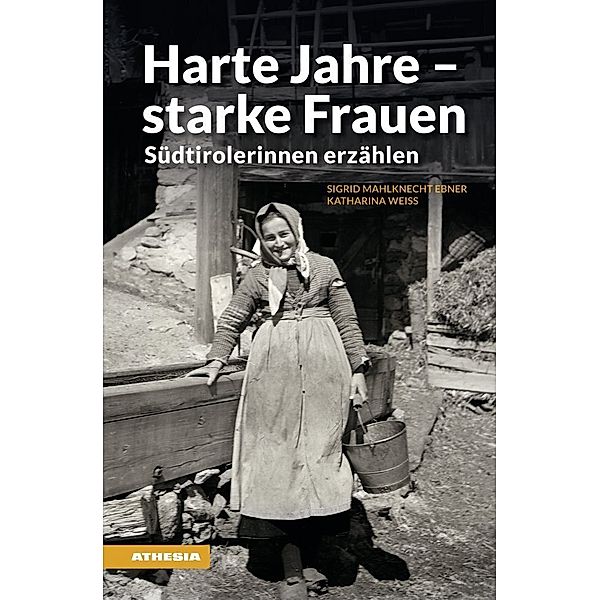 Harte Jahre - starke Frauen, Sigrid Mahlknecht Ebner, Katharina Weiss