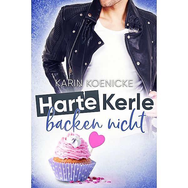 Harte Kerle backen nicht / Liebe im Café Woll-Lust Bd.2, Karin Koenicke