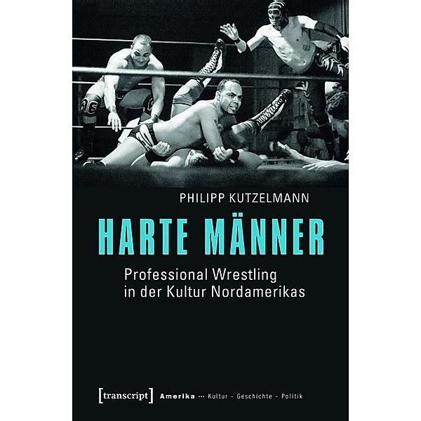 Harte Männer / Amerika: Kultur - Geschichte - Politik Bd.6, Philipp Kutzelmann