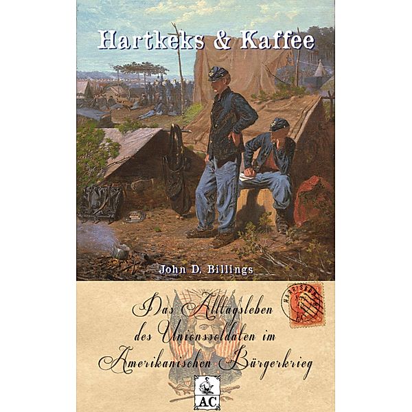 Hartkeks & Kaffee / Zeitzeugen des Sezessionskrieges Bd.8, John Davis Billings