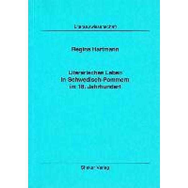 Hartmann, R: Literarisches Leben in Schwedisch-Pommern im 18, Regina Hartmann