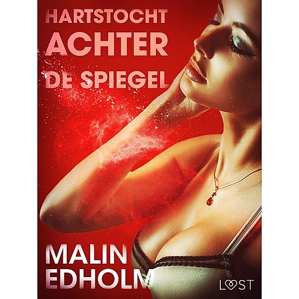 Hartstocht achter de spiegel - erotisch verhaal / LUST, Malin Edholm