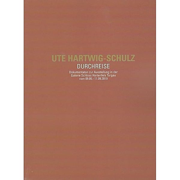 Hartwig-Schulz, U: Ute Hartwig-Schulz. Durchreise, Ute Hartwig-Schulz