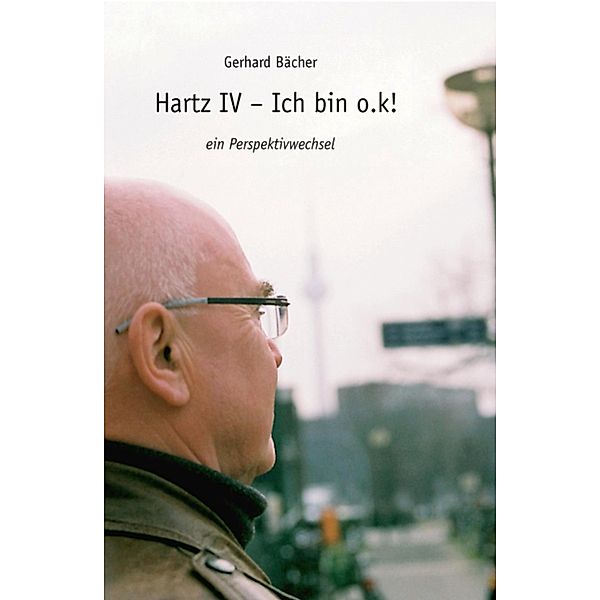 Hartz IV - Ich bin o.k!, Gerhard Bächer