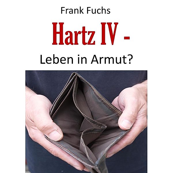 Hartz IV - Leben in Armut?, Frank Fuchs