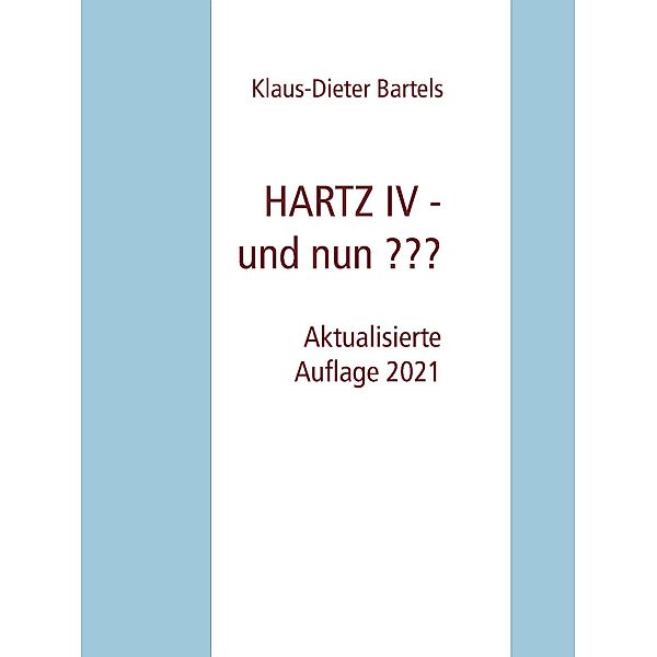 HARTZ IV - und nun ???, Klaus-Dieter Bartels